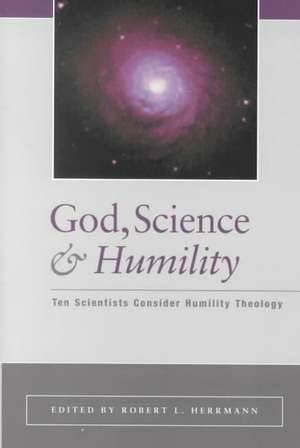 God, Science, and Humility: Ten Scientists Consider Humility Theology de Robert Hermann