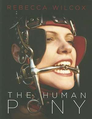 The Human Pony de Rebecca Wilcox