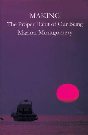 Making The Proper Habit Of Our Being de Marion Montgomery