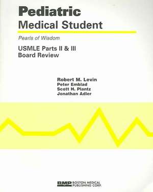 Pediatric Medical Student: USMLE Board Parts II and III, Pearls of Wisdom de Robert M. Levin