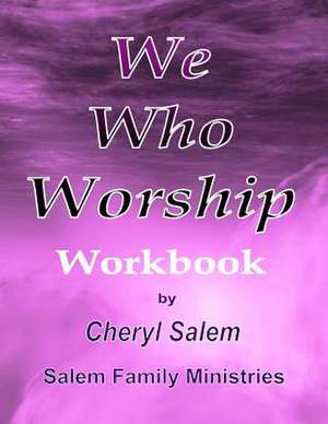 We Who Worship Workbook de Cheryl Salem