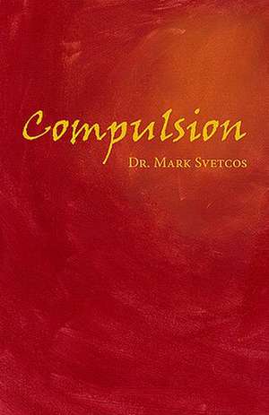 Compulsion de Mark Svetcos