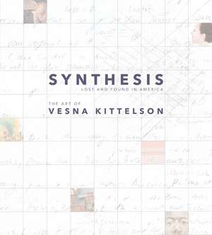 Synthesis: Lost and Found in America: The Art of Vesna Kittelson de Vesna Kittelson