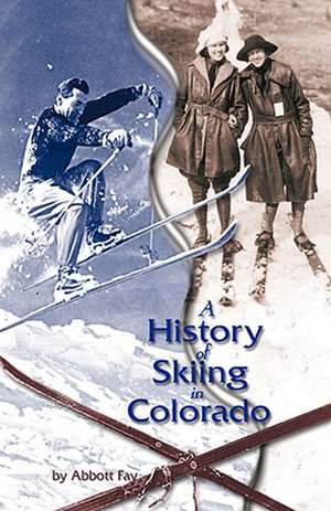 A History of Skiing in Colorado de Abbott Fay