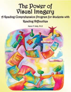 The Power of Visual Imagery: A Reading Comprehension Program for Students with Reading Difficulties de Karen Patricia Kelly