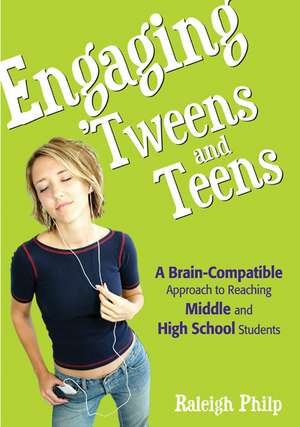 Engaging 'Tweens and Teens: A Brain-Compatible Approach to Reaching Middle and High School Students de Raleigh T. Philp