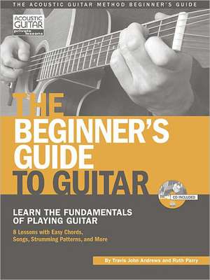 The Beginner's Guide to Guitar: Learn the Fundamentals of Playing Guitar [With CD (Audio)] de Travis Andrews