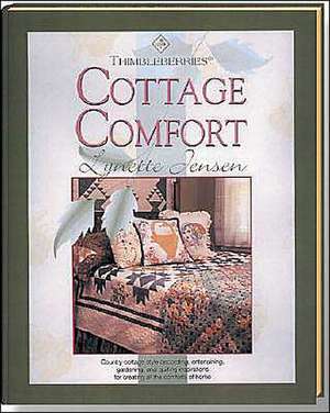 Thimbleberries Cottage Comfort: Country-Cottage Style Decorating, Entertaining, Gardening, and Quilting Inspirations for Creating All the Comforts of de Lynette Jensen