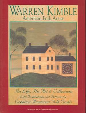 Warren Kimble: His Life, His Art & Collections with Inspirations and Patterns for Creative American Folk Crafts de Warren Kimble