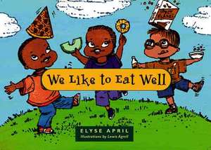 We Like to Eat Well de Elyse April