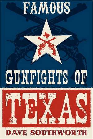 Famous Gunfights of Texas de Dave Southworth