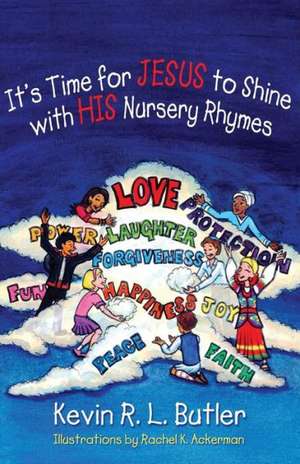 It's Time for Jesus to Shine with His Nursery Rhymes de Kevin R. L. Butler