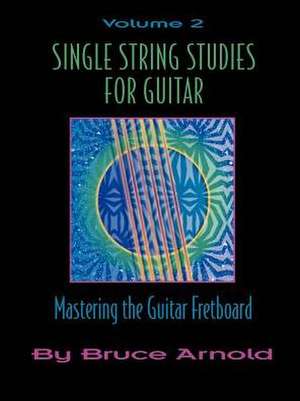 Single String Studies for Guitar Volume Two de Bruce Arnold