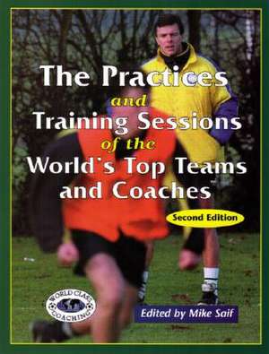 Practices & Training Sessions of the World's Top Teams & Coaches de Mike Saif