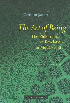 The Act of Being – The Philosophy of Revelation in Mulla Sadra de Christian Jambet