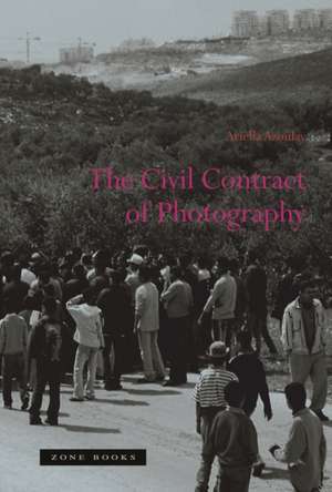 The Civil Contract of Photography de Ariella Azoulay