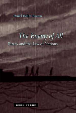 The Enemy of All – Piracy and the Law of Nations de Daniel Heller–roazen