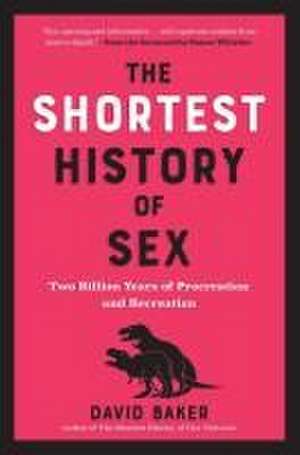 The Shortest History of Sex de David Baker