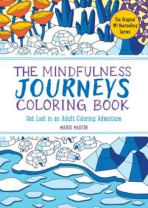 The Mindfulness Journeys Coloring Book de Mario Martín