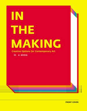 In the Making: Creative Options for Contemporary Art de Linda Weintraub