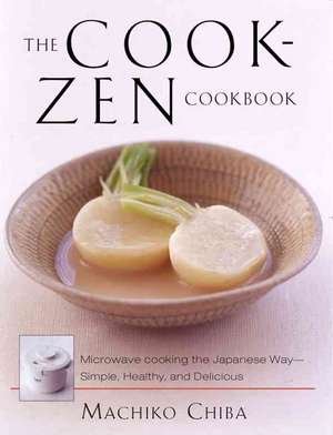 The Cook-Zen Cookbook: Microwave Cooking the Japanese Way--Simple, Healthy, and Delicious de Machiko Chiba