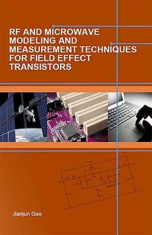 RF and Microwave Modeling and Measurement Techniques for Field Effect Transistors de Jianjun Gao