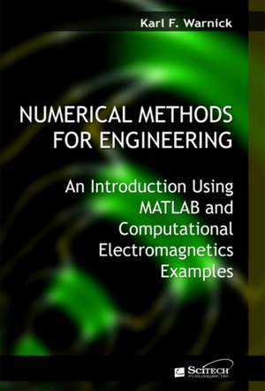 Numerical Methods for Engineering: An Introduction Using MATLAB and Computational Electromagnetics de Karl F. Warnick