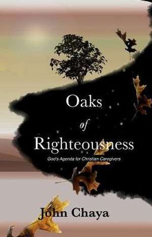 Oaks of Righteousness de John J Chaya