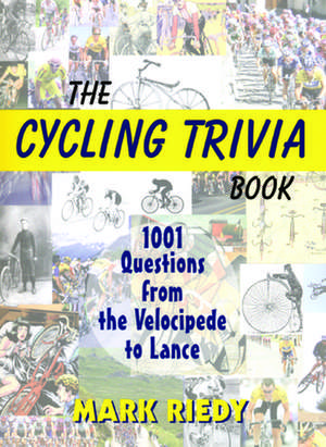 The Cycling Trivia Book: 1001 Questions from the Velocipede to Lance de Mark Riedy