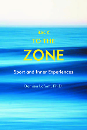 Back to the Zone: Sport and Inner Experiences de Damien LaFont