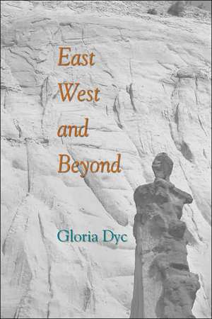 East, West, and Beyond de Gloria Dyc