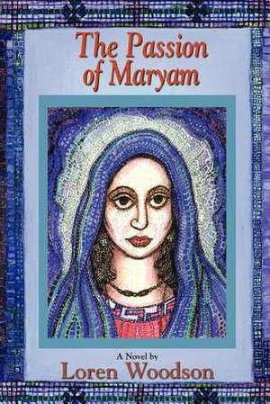 The Passion of Maryam de Loren Woodson