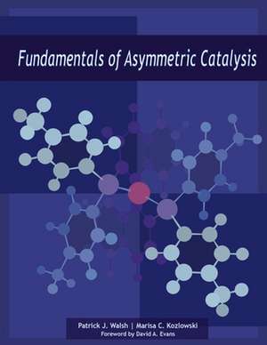 Fundamentals of Asymmetric Catalysis de Patrick J. Walsh