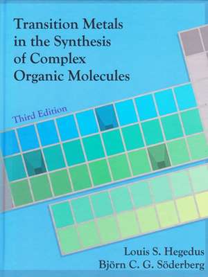 Transition Metals in the Synthesis of Complex Organic Molecules de Louis S. Hegedus