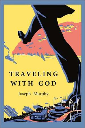 Traveling with God de Joseph Murphy