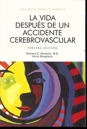 La Vida Despues de un Accidente Cerebrovascular: Una Guia Para la Familia = Life After Stroke de Richard C. Senelick