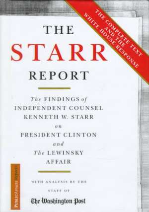 The Starr Report: The Findings Of Independent Counsel Kenneth Starr On President Clinton And The Lewinsky Affair de Washington Post