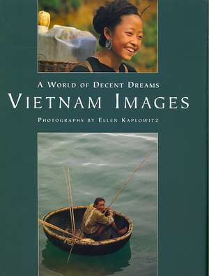 Vietnam Images: A World of Decent Dreams de Jeffrey Hantover