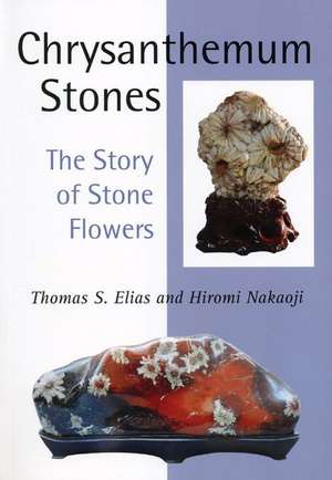 Chrysanthemum Stones: The Story of Stone Flowers de Thomas S. Elias