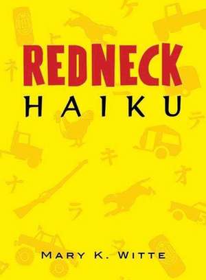 Redneck Haiku de Mary K. Witte