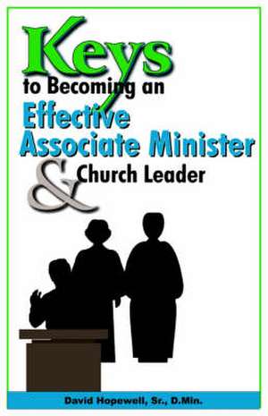 Keys to Becoming an Effective Associate Minister & Church Leader de Sr. David Hopewell