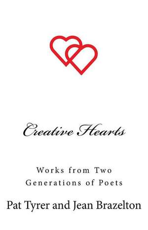 Creative Hearts: Works from Two Generations of Poets de Jean Brazelton