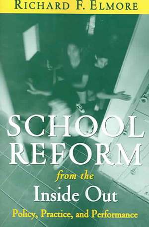 School Reform from the Inside Out: Policy, Practice, and Performance de Richard F. Elmore