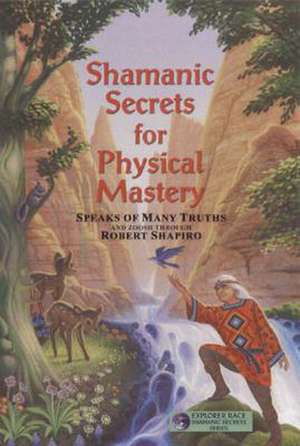 Shamanic Secrets for Physical Mastery de Robert Shapiro