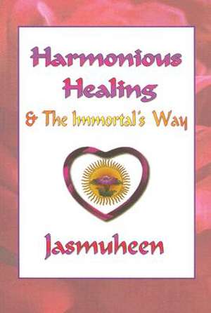 Harmonious Healing & the Immortal's Way de Jasmuheen