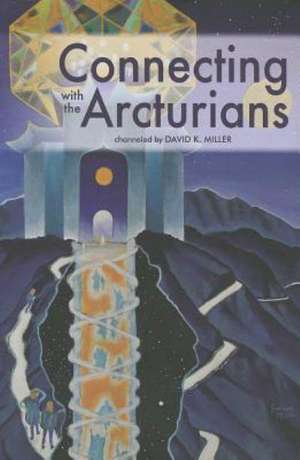 Connecting with the Arcturians de David K. Miller