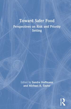 Toward Safer Food: Perspectives on Risk and Priority Setting de Sandra Hoffmann