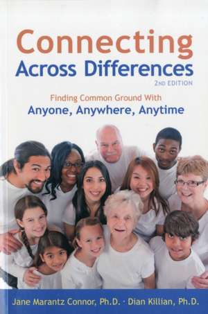 Connecting Across Differences: Finding Common Ground with Anyone, Anywhere, Anytime de Jane Marantz Connor PhD