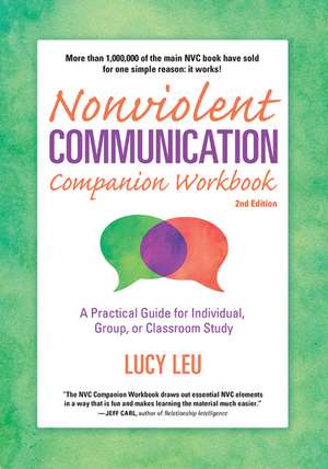 Nonviolent Communication Companion Workbook, 2nd Edition: A Practical Guide for Individual, Group, or Classroom Study de Lucy Leu