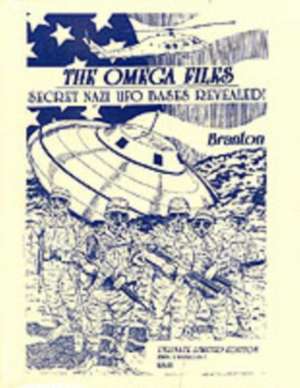 The Omega Files; Secret Nazi UFO Bases Revealed: Special Limited Edition